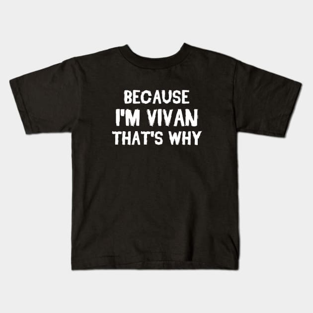 Because I'm Vivan That's Why Kids T-Shirt by omnomcious